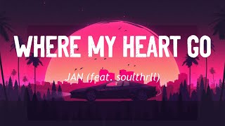 Where My Heart Go - Jan (feat. soulthrll) [Lyrics]