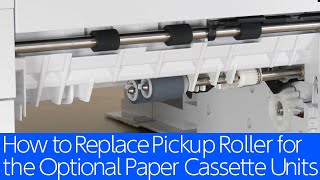 WF-C5390/M5399 Series - How to Replace Pickup Roller for the Optional Paper Cassette Units