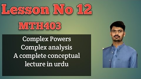 Complex powers || Lesson 12 Mth403