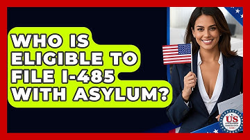 Who Is Eligible To File I-485 With Asylum? - US Citizenship Immigration Guide