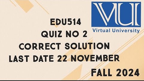 EDU514 Quiz No 2 Solution Fall 2024 | edu514 quiz no 2 solution fall 2024