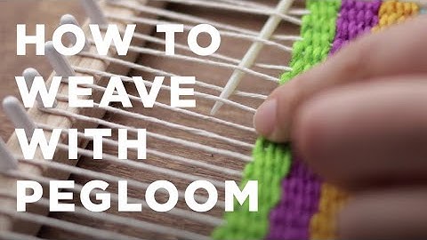 HOW TO WEAVE WITH PEGLOOM (pegLoom)