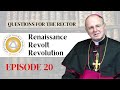 Questions for the rector  ep 20 renaissance revolt revolution