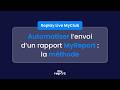 Comment automatiser l’envoi d’un rapport MyReport ?