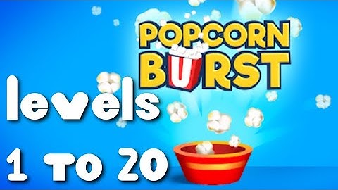 Popcorn Burst Levels 1 to 20 Gameplay Walkthrough - iOS / Android
