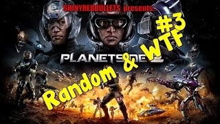 Planetside 2:  Random & WTF #3 - LOW CALORIE!