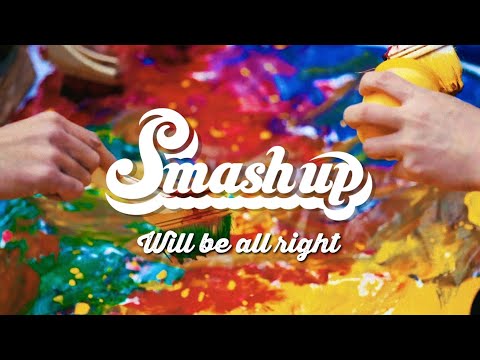 Smash up 【WILL BE ALL RIGHT】Music Video