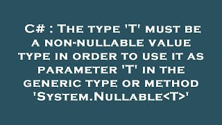 C# : The type 'T' must be a non-nullable value type in order to use it as parameter 'T' in the gener