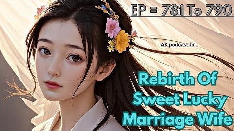 Rebirth Of Sweet Lucky Marriage Wife || EP 781 To 790 || TODAY NEW EP || NEW STORY VIRAL STORY