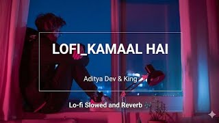 King - Kamaal Hai [Slowed   Reverb] | Text Audio | Aditya Dev | Hindi Lofi Song 2025