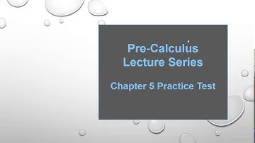 Pre-Calculus Lecture Series : Chapter 5 Practice Test