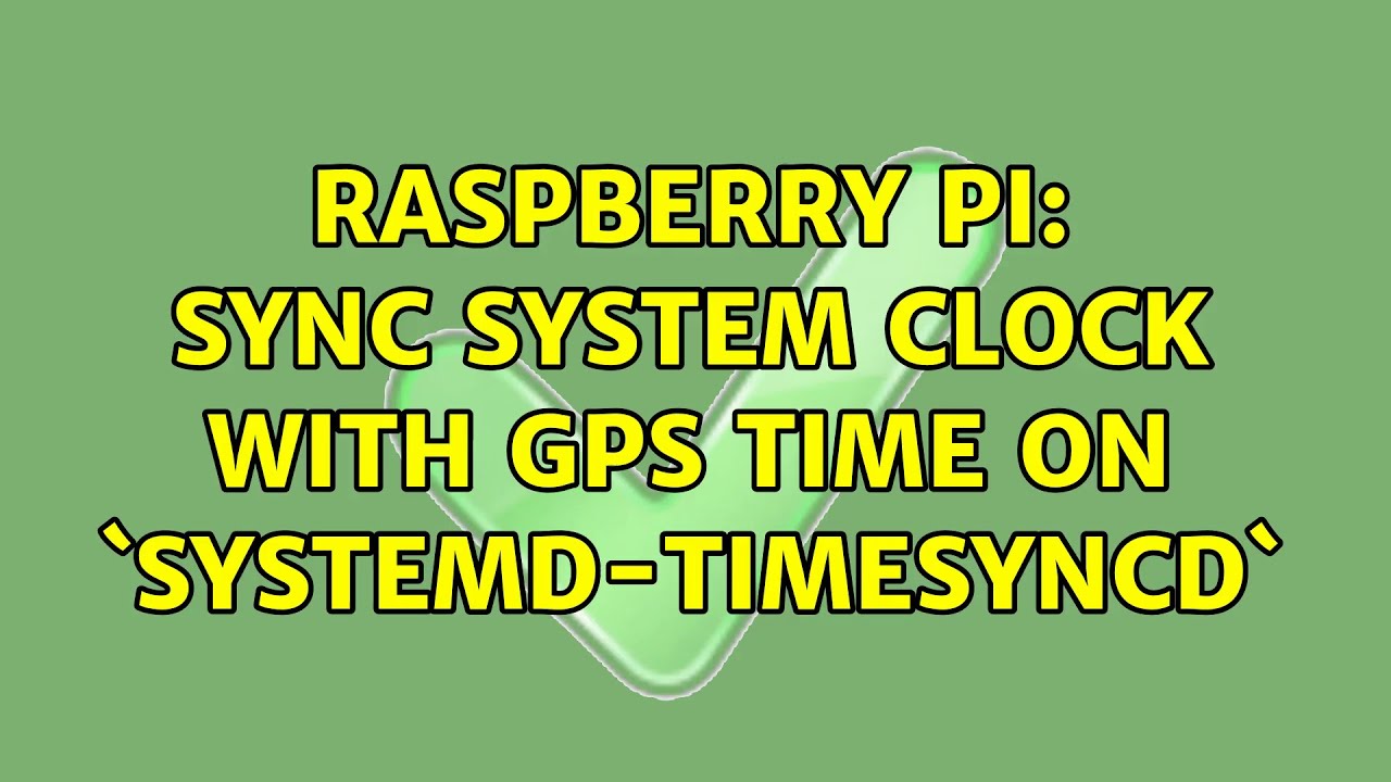 Raspberry Pi Sync system clock with GPS time on `systemdtimesyncd