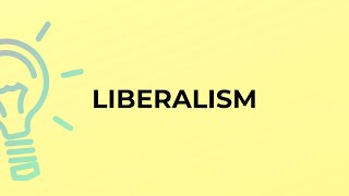 What is the meaning of the word LIBERALISM?