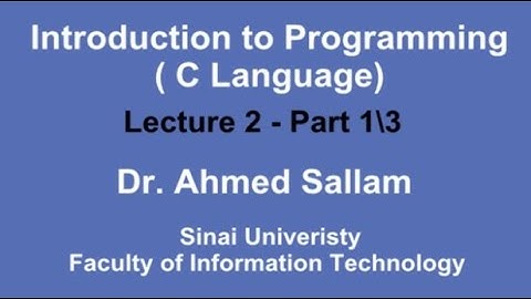 Introduction to Programming ( C Language - مقدمة في البرمجة ( لغة السي - Lecture 2 Part 1\3