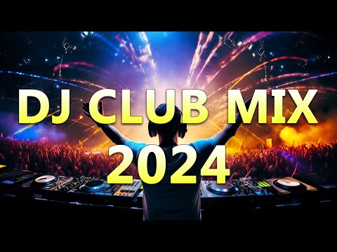 DJ CLUB MUSIC 2024 - Mashups & Remixes of Popular Songs 2024 -  DJ Remix Dance Club Music Mix 2024