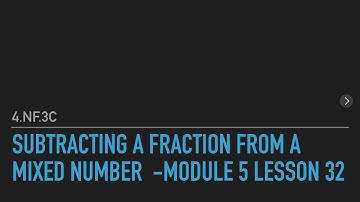 Module 5 Lesson 32 REVIEW- Subtracting a fraction from a mixed number -4.NF.3c