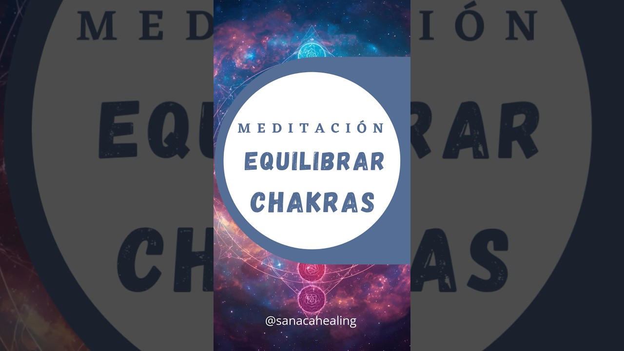 Meditación equilibrar Chakras  