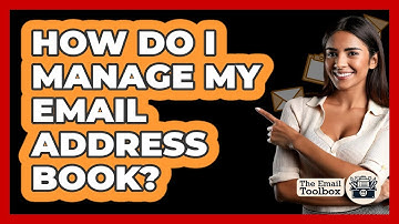 How Do I Manage My Email Address Book? - TheEmailToolbox.com