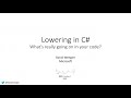 Lowering in C#: What's really going on in your code? - David Wengier