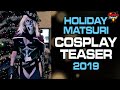 Holiday Matsuri 2019 TEASER 2! COSPLAY FEATURE!