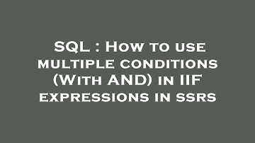 SQL : How to use multiple conditions (With AND) in IIF expressions in ssrs