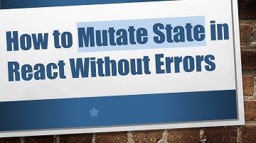 How to Mutate State in React Without Errors