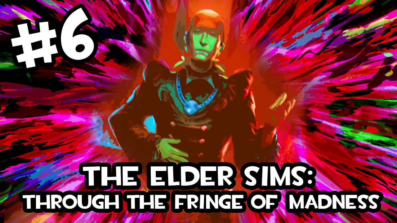 The Elder Sims 4 Through the Fringe of Madness YouTube
