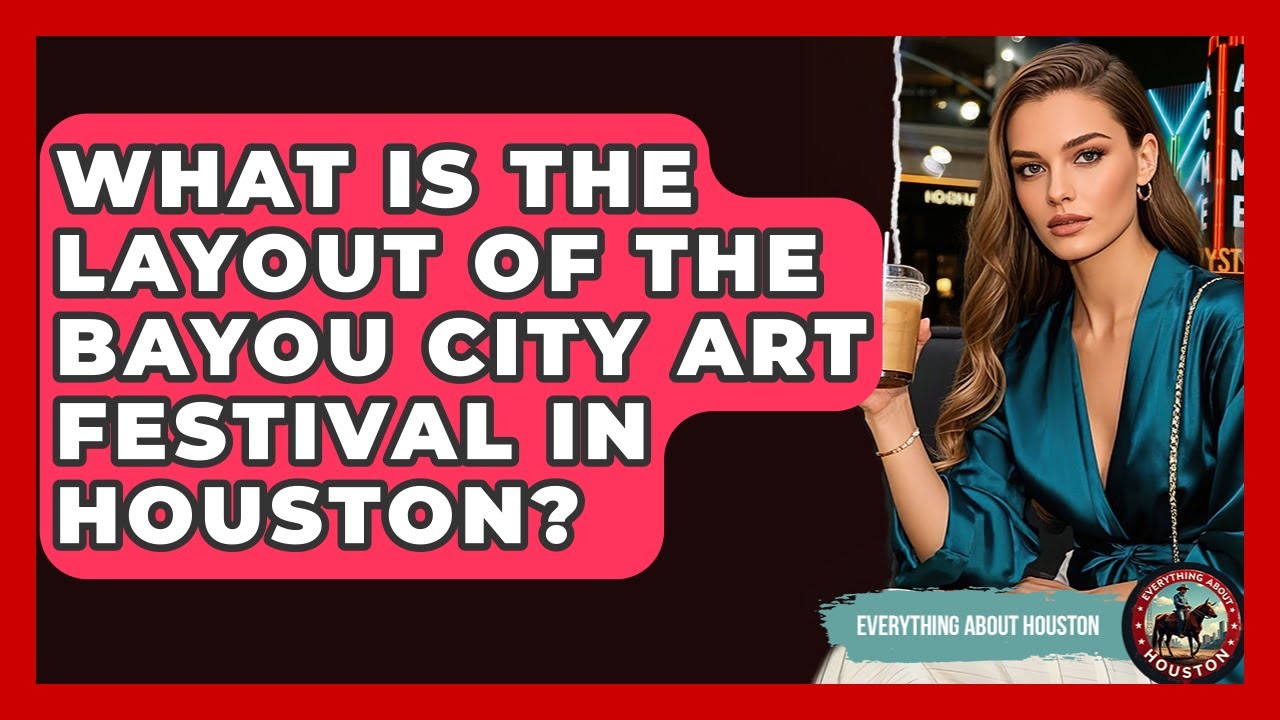 What Is The Layout Of The Bayou City Art Festival In Houston? - Everything About Houston