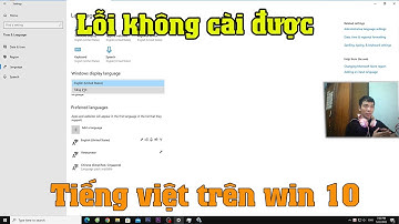 Hướng dẫn sửa lỗi không cài được tiếng việt trên win 10