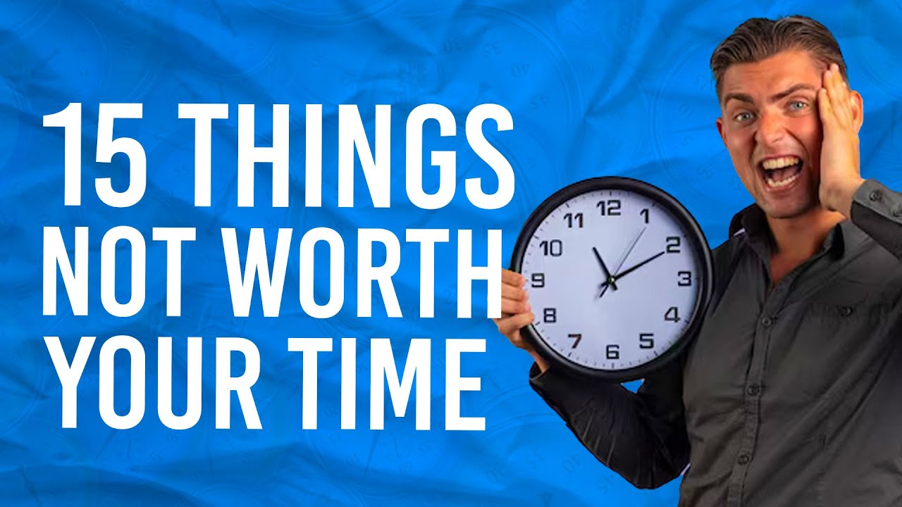 15 Things Not Worth Your Time YouTube