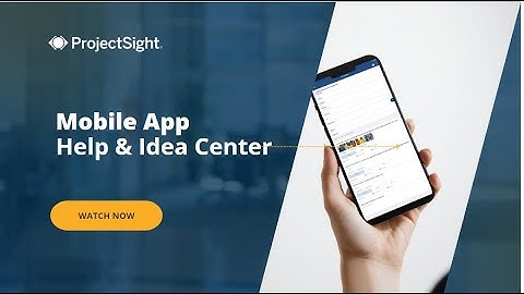 ProjectSight Mobile App: Help & Idea Center