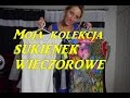 Moja kolekcja SUKIENEK cz1 ❤ WIECZOROWA ❤