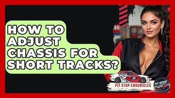 How To Adjust Chassis For Short Tracks? - Pit Stop Chronicles