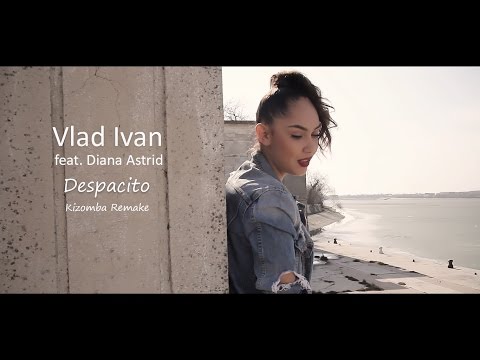 Luis Fonsi - Despacito (Vlad Ivan Kizomba Remake) ft. Diana Astrid