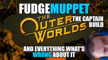 Outer Worlds: FudgeMuppet The Captain build  and what is wrong about it