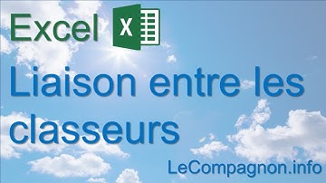 Excel : Liaison entre classeurs