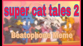 Beatophone animation Meme | Super cat tales 2