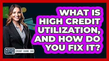 What Is High Credit Utilization, And How Do You Fix It? - CreditGuide360.com