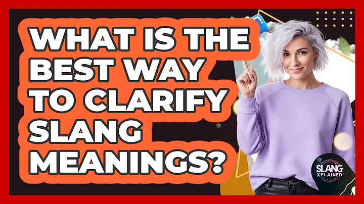 What Is The Best Way To Clarify Slang Meanings?