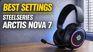 BEST SETTINGS for SteelSeries Arctis Nova 7 (EASY) 2026