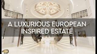 The Ultimate Luxury Estate | A European-Inspired Palace Reimagined