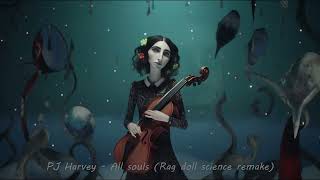 PJ Harvey - All souls (Rag doll science Remake)