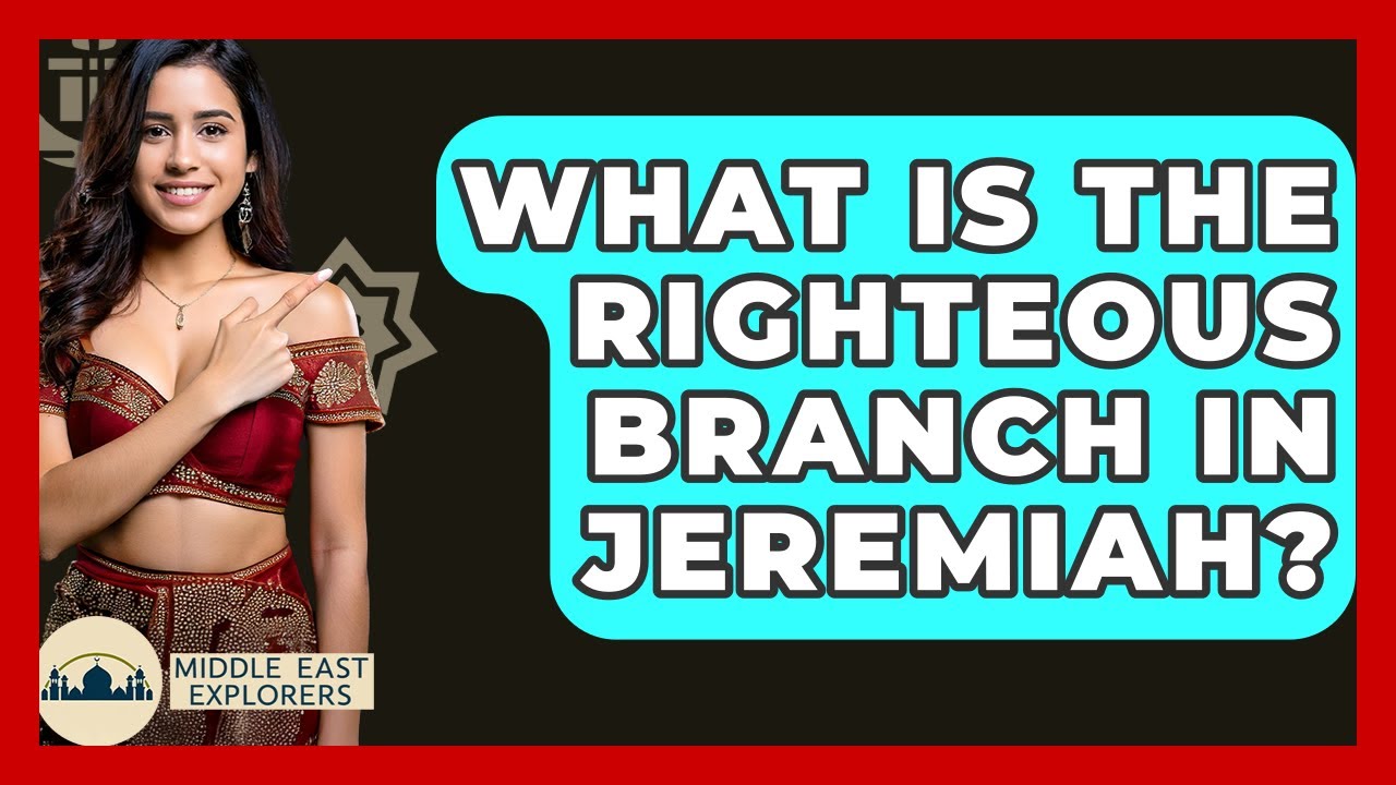What Is The Righteous Branch In Jeremiah? - Middle East Explorers