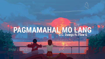 Pagmamahal Mo Lang - O.C. Dawgs ft. Flow G (Lyrics)