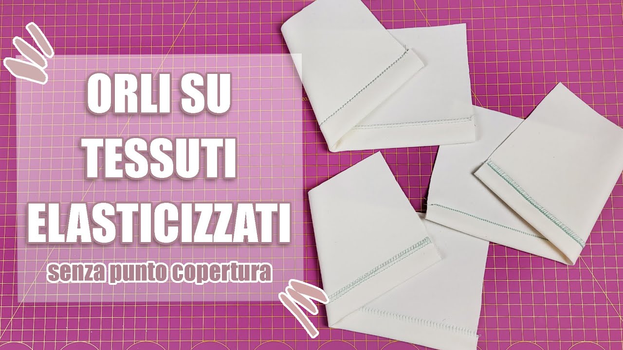 COME FARE UN ORLO SU TESSUTI ELASTICIZZATI senza punto copertura - 3 modi | Sara Armellin