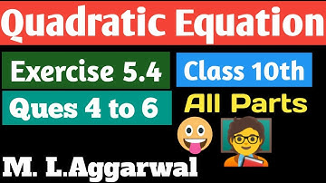 Quadratic Equation | ML. Aggarwal | Ex. 5.4 Ques 4 to 6 All parts
