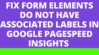 Fix "Form elements do not have associated labels" in google page speed insights