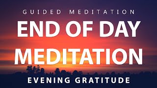 10 Minute Evening Meditation - Close Your Day With Gratitude & Thankfulness (Guided Meditation)