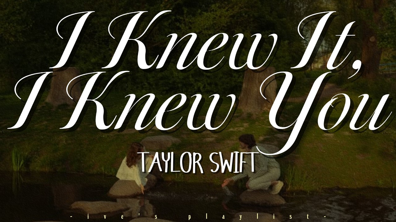Taylor Swift - I Knew It, I Knew You (lyrics) from 
