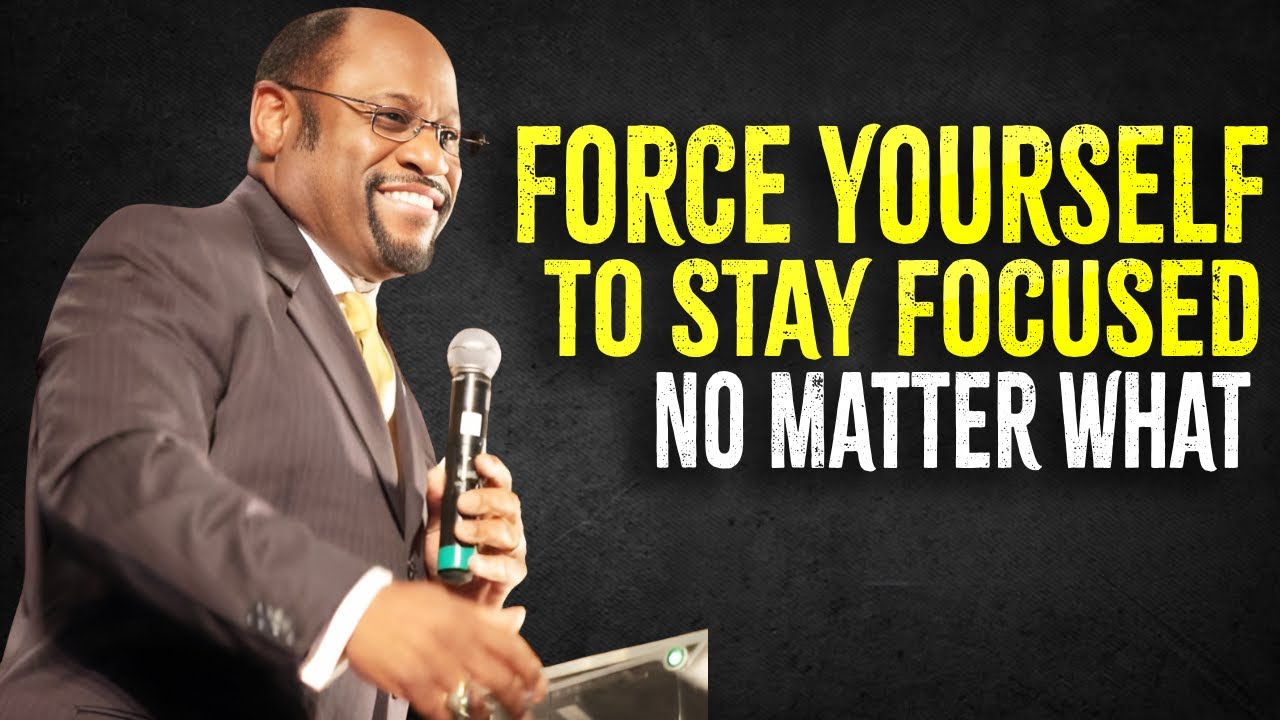 Force Yourself to Stay FOCUSED No Matter What - Myles Munroe Motivation ...